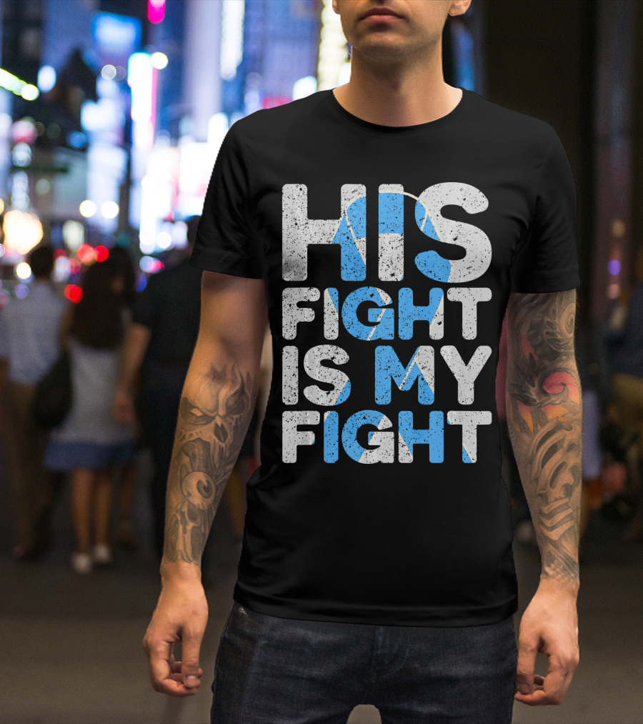 His Fight Is My Fight Prostate Cancer Awareness T-Shirt