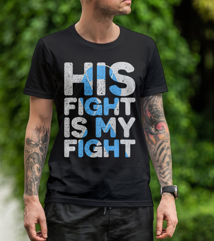 His Fight Is My Fight Prostate Cancer Awareness T-Shirt