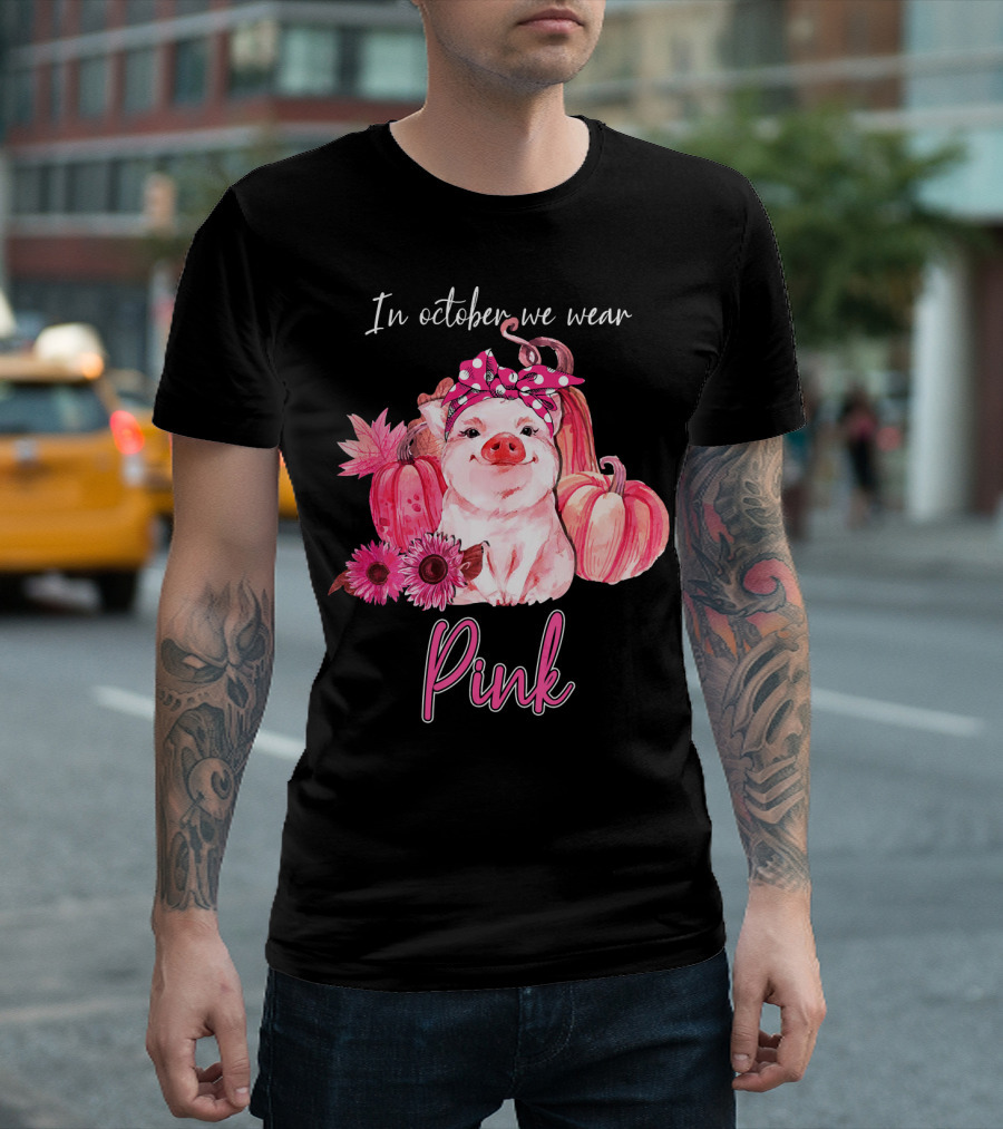 In October We Wear Pink Pig With Pumpkins And Flowers T-Shirt