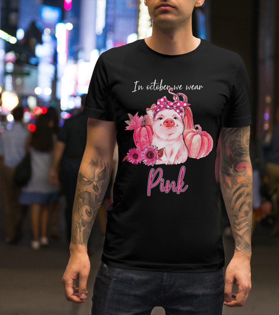 In October We Wear Pink Pig With Pumpkins And Flowers T-Shirt