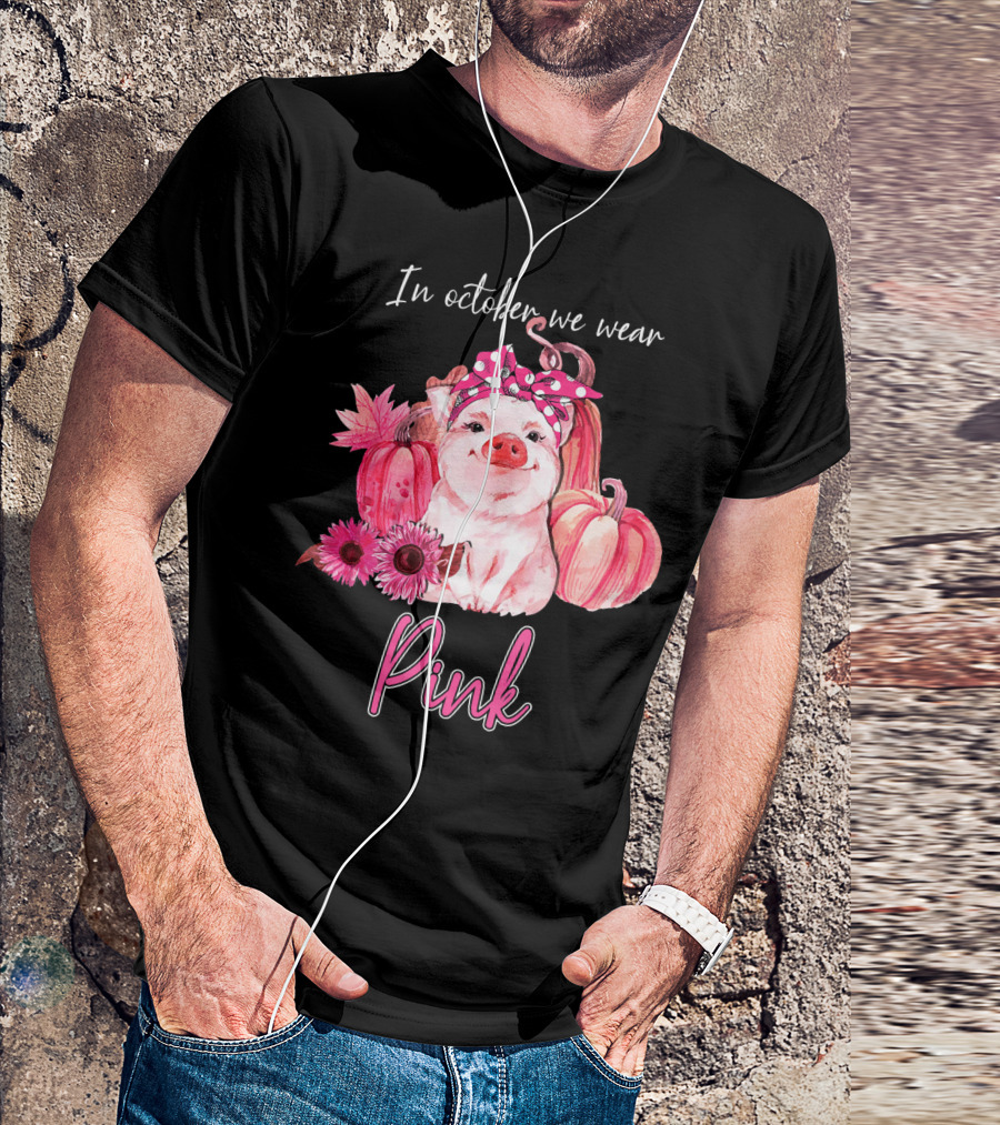 In October We Wear Pink Pig With Pumpkins And Flowers T-Shirt