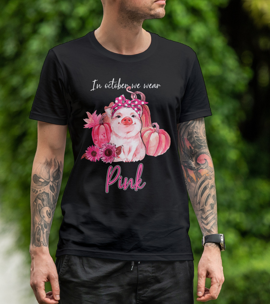 In October We Wear Pink Pig With Pumpkins And Flowers T-Shirt