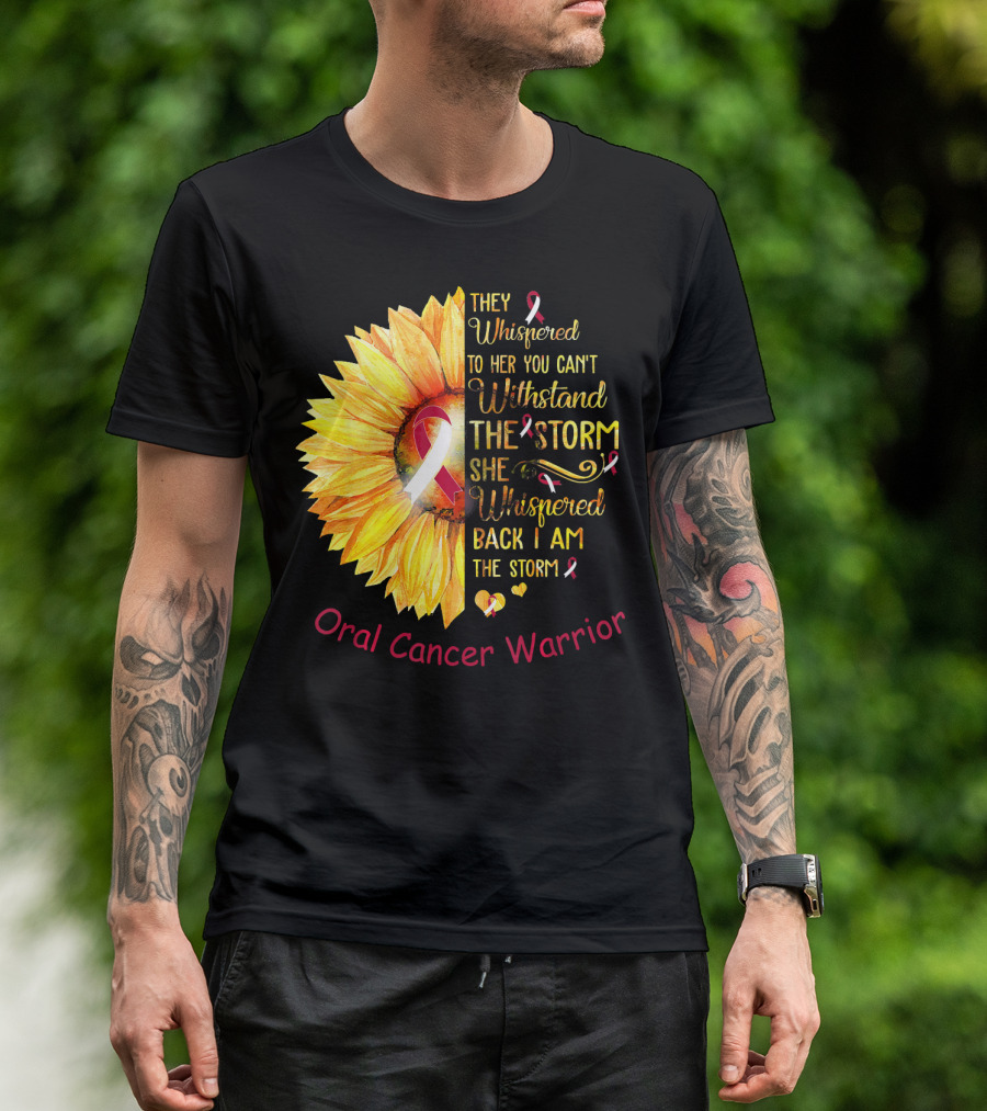 They Whispered To Her You Can't Withstand The Storm She Whispered Back I Am The Storm Oral Cancer Warrior T-Shirt