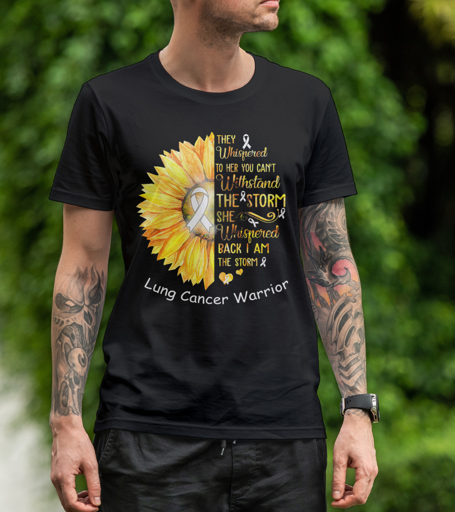 They Whispered To Her You Can't Withstand The Storm She Whispered Back I Am The Storm Lung Cancer Warrior T-Shirt