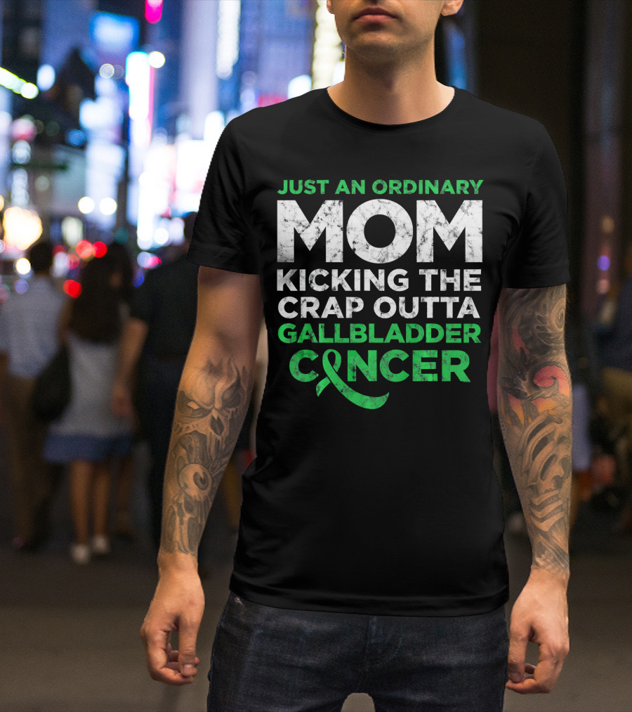 JUST AN ORDINARY MOM KICKING THE CRAP OUTTA GALLBLADDER CANCER T-Shirt
