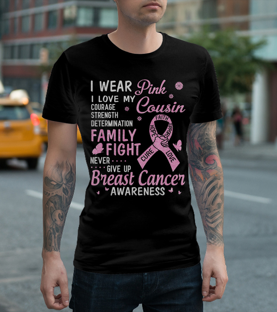 I Wear Pink Love My Cousin Courage Strength Family Fight Breast Cancer Awareness T-Shirt