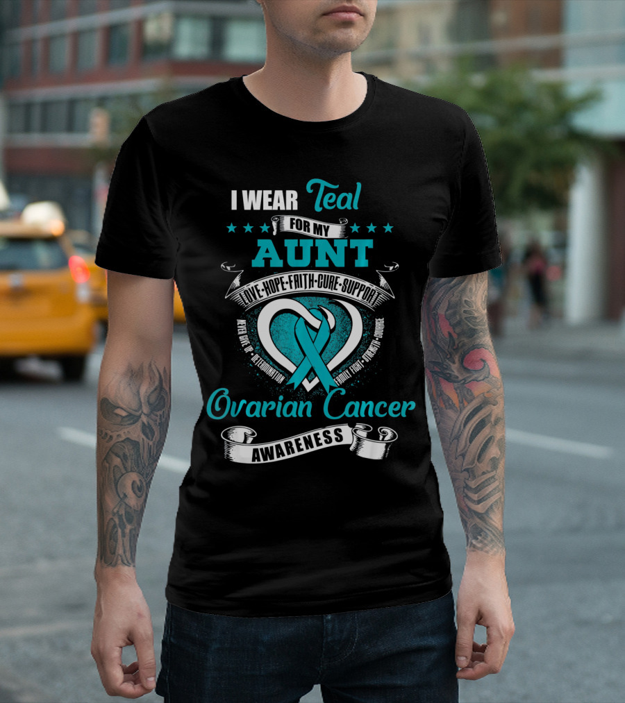 I Wear Teal for My Aunt Love Hope Faith Cure Support Ovarian Cancer Awareness T-Shirt