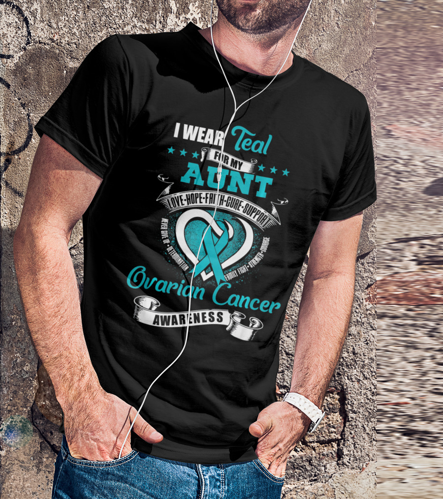 I Wear Teal For My Aunt Love Hope Faith Cure Support Ovarian Cancer Awareness T-Shirt