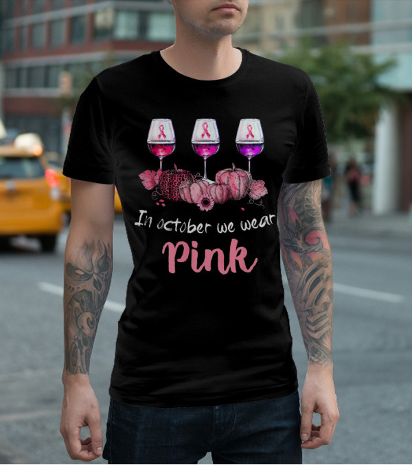 In October We Wear Pink Ribbon Wine Glasses And Pumpkins T-Shirt