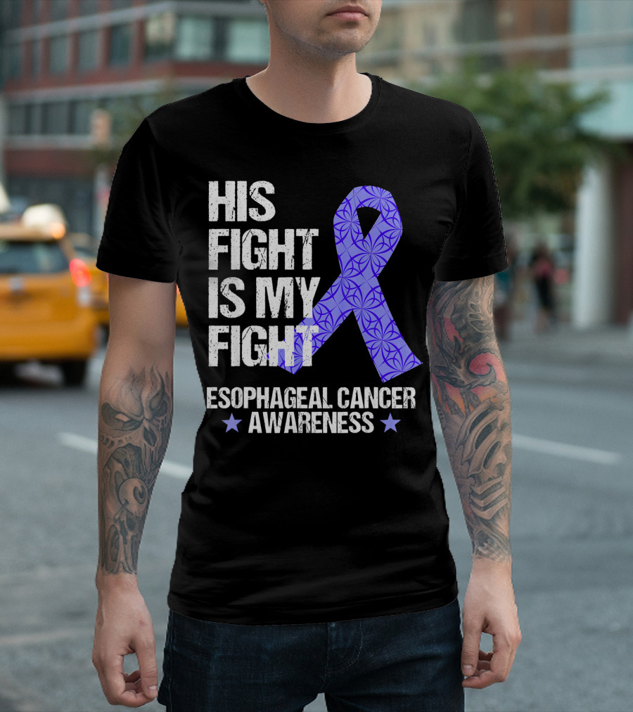 His Fight Is My Fight Esophageal Cancer Awareness T-Shirt