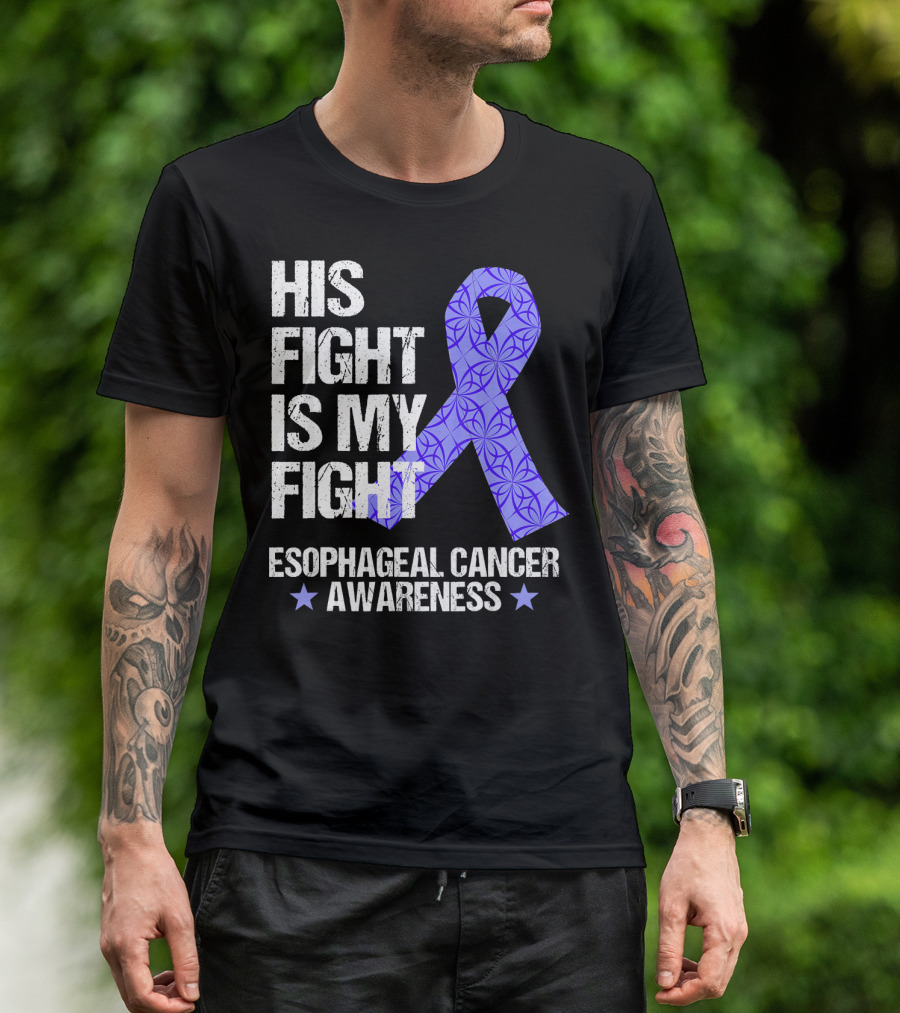 His Fight Is My Fight Esophageal Cancer Awareness T-Shirt