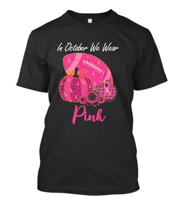 In October We Wear Pink Pumpkin And Football Breast Cancer Awareness T-Shirt