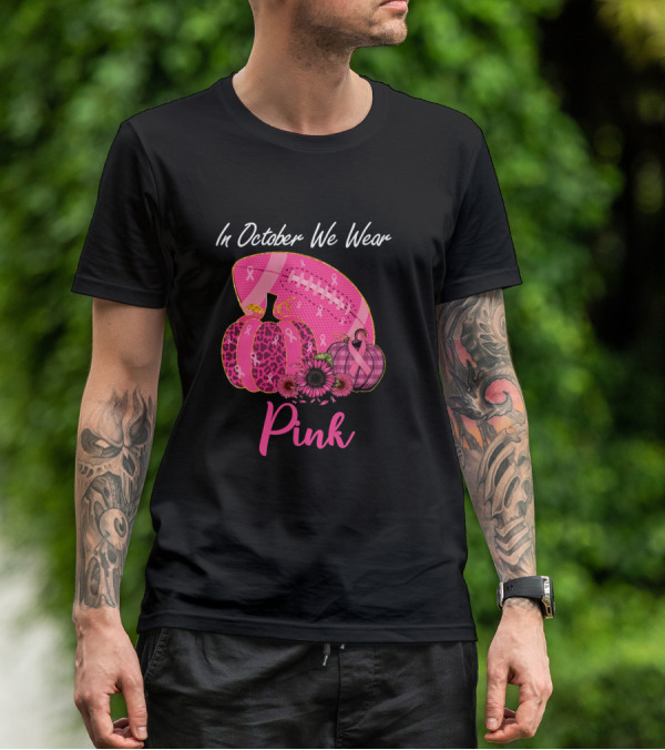 In October We Wear Pink Pumpkin And Football Breast Cancer Awareness T-Shirt