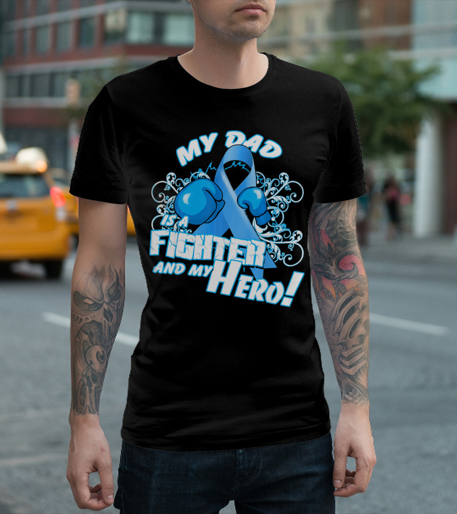 My Dad Is a Fighter and My Hero Light Blue Prostate Cancer Awareness T-Shirt