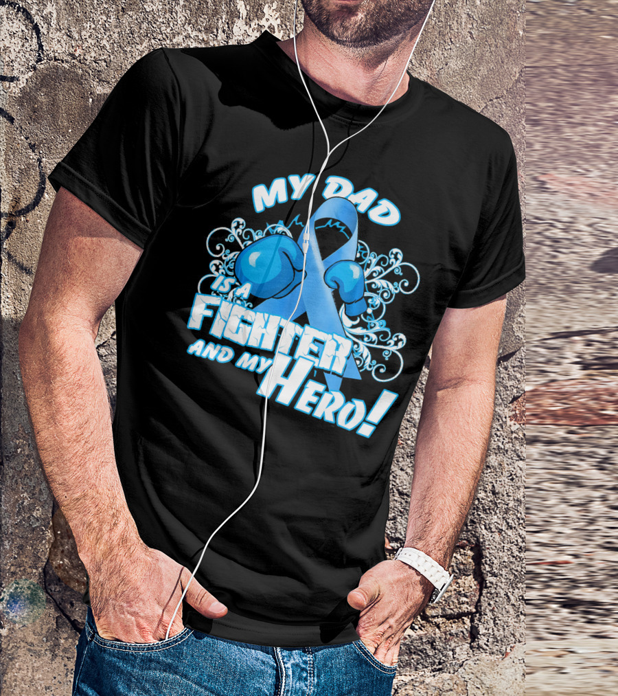 My Dad Is A Fighter And My Hero Light Blue Prostate Cancer Awareness T-Shirt