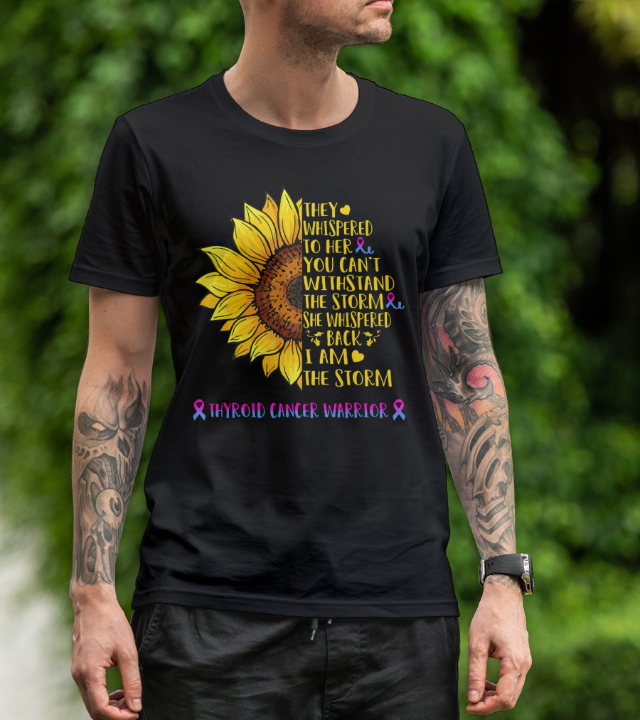 They Whispered To Her You Can't Withstand The Storm She Whispered Back I Am The Storm Thyroid Cancer Warrior T-Shirt