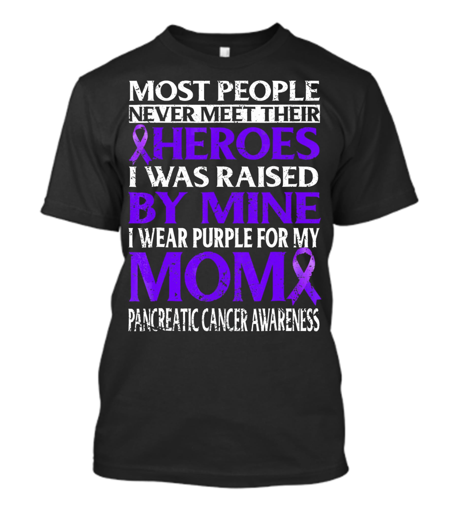 Most People Never Meet Their Heroes I Was Raised By Mine I Wear Purple For My Mom Pancreatic Cancer Awareness T-Shirt