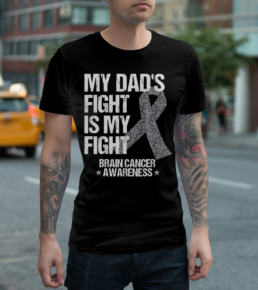 My Dad's Fight Is My Fight Brain Cancer Awareness T-Shirt