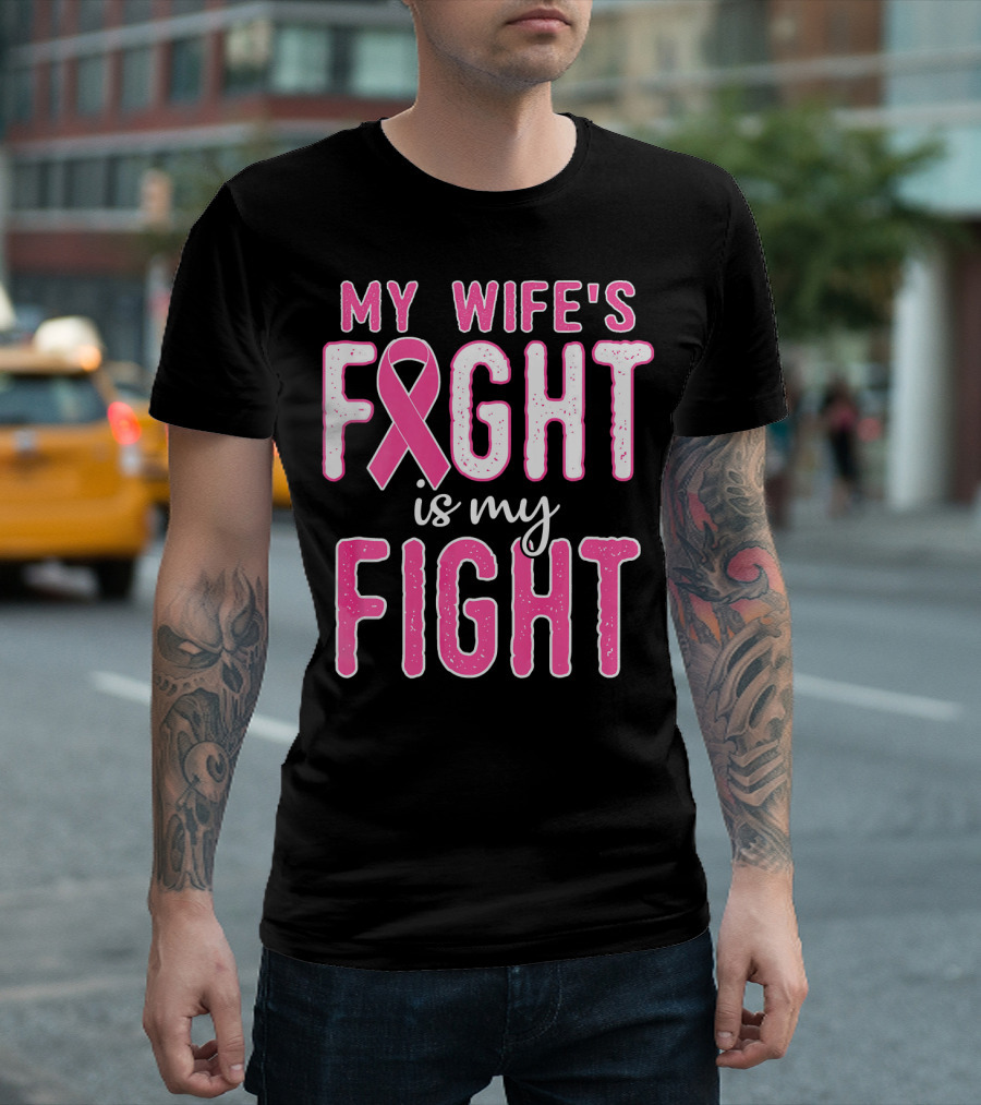 My Wife's Fight Is My Fight Pink Ribbon Breast Cancer Support T-Shirt