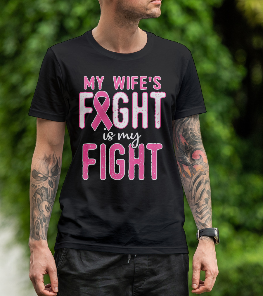 My Wife's Fight Is My Fight Pink Ribbon Breast Cancer Support T-Shirt