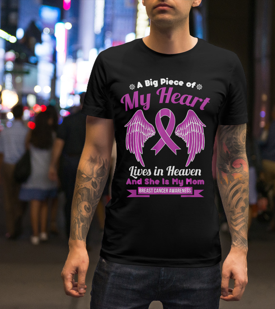 A Big Piece Of My Heart Lives In Heaven And She Is My Mom Breast Cancer Awareness T-Shirt