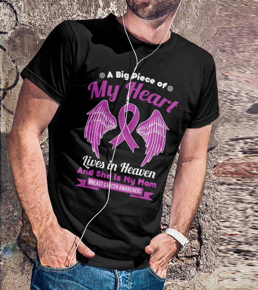A Big Piece Of My Heart Lives In Heaven And She Is My Mom Breast Cancer Awareness T-Shirt