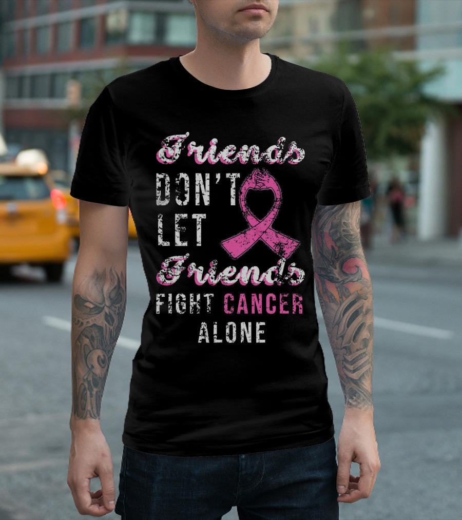 Friends Don't Let Friends Fight Cancer Alone Pink T-Shirt