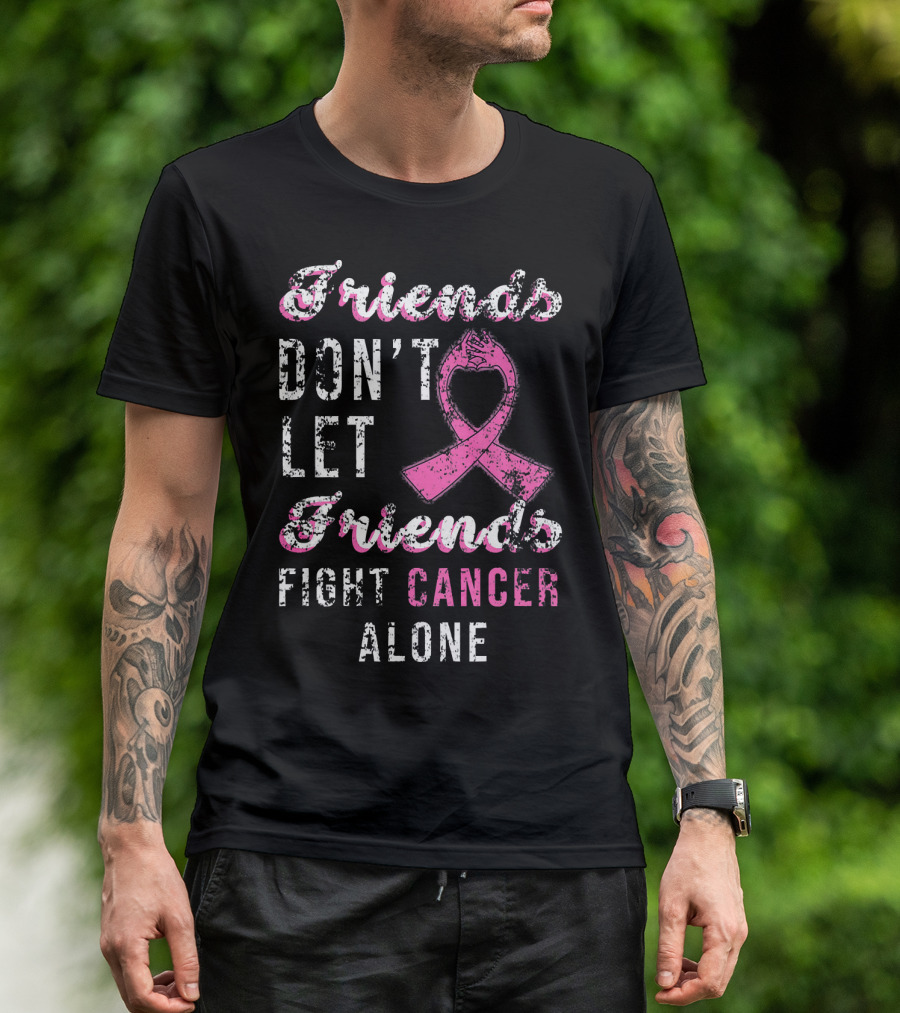Friends Don't Let Friends Fight Cancer Alone Pink T-Shirt