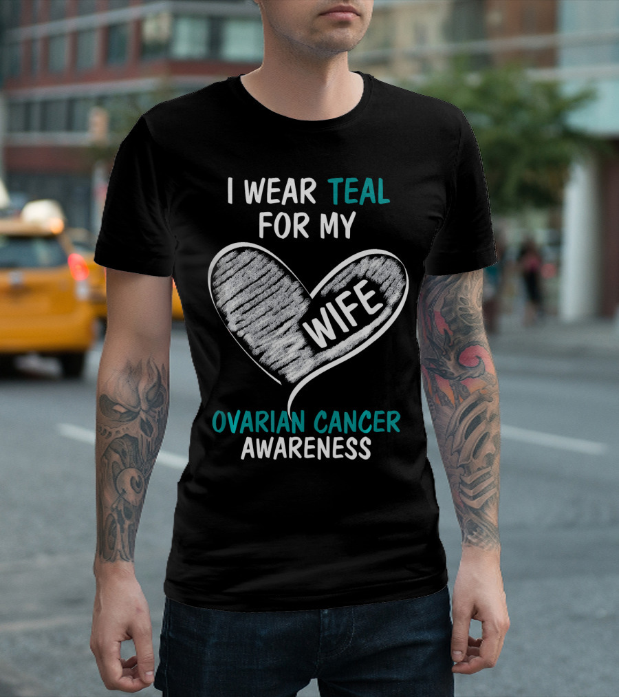 I Wear Teal For My Wife Ovarian Cancer Awareness T-Shirt