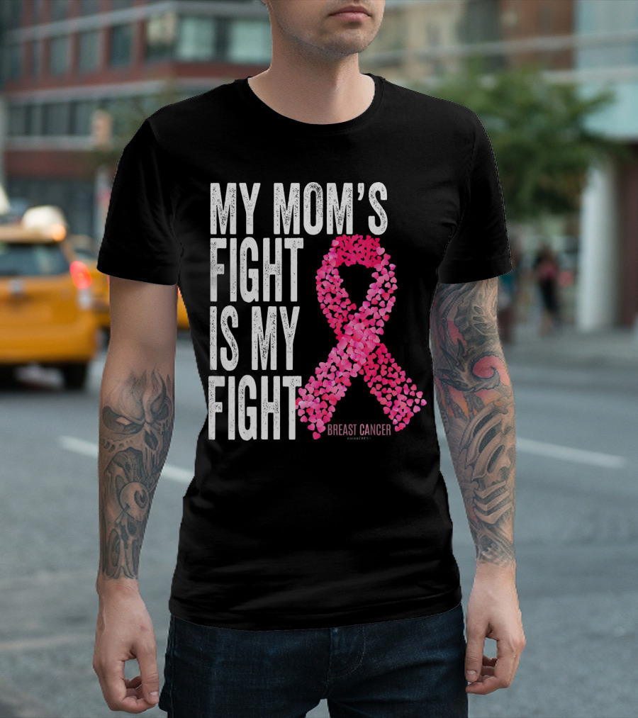 My Mom's Fight Is My Fight Breast Cancer Pink Ribbon Awareness T-Shirt