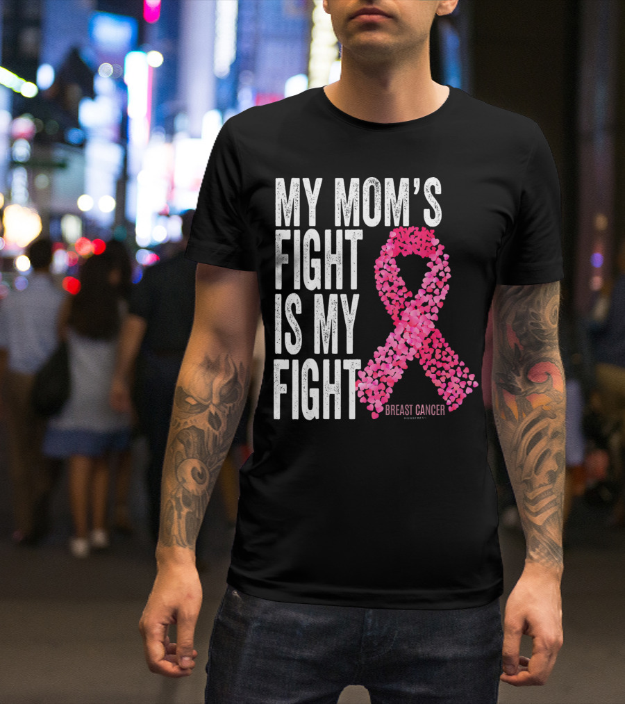 My Mom's Fight Is My Fight Breast Cancer Pink Ribbon Awareness T-Shirt