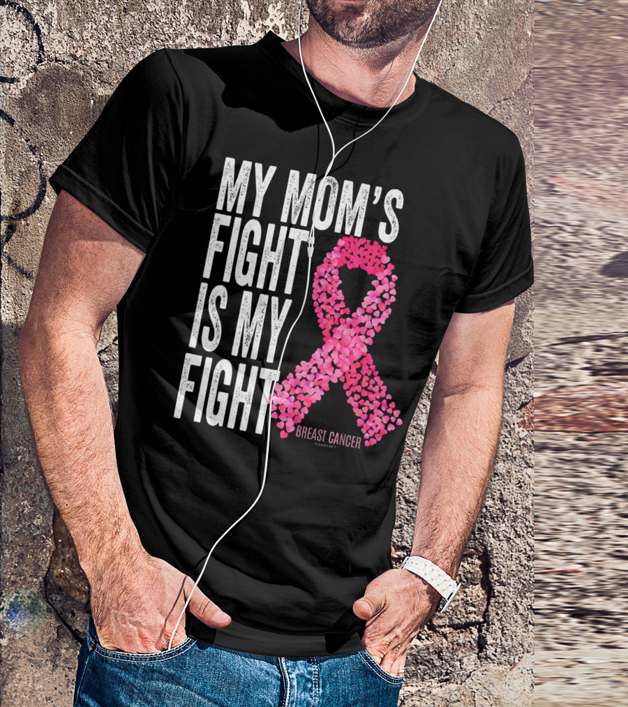 My Mom's Fight Is My Fight Breast Cancer Pink Ribbon Awareness T-Shirt