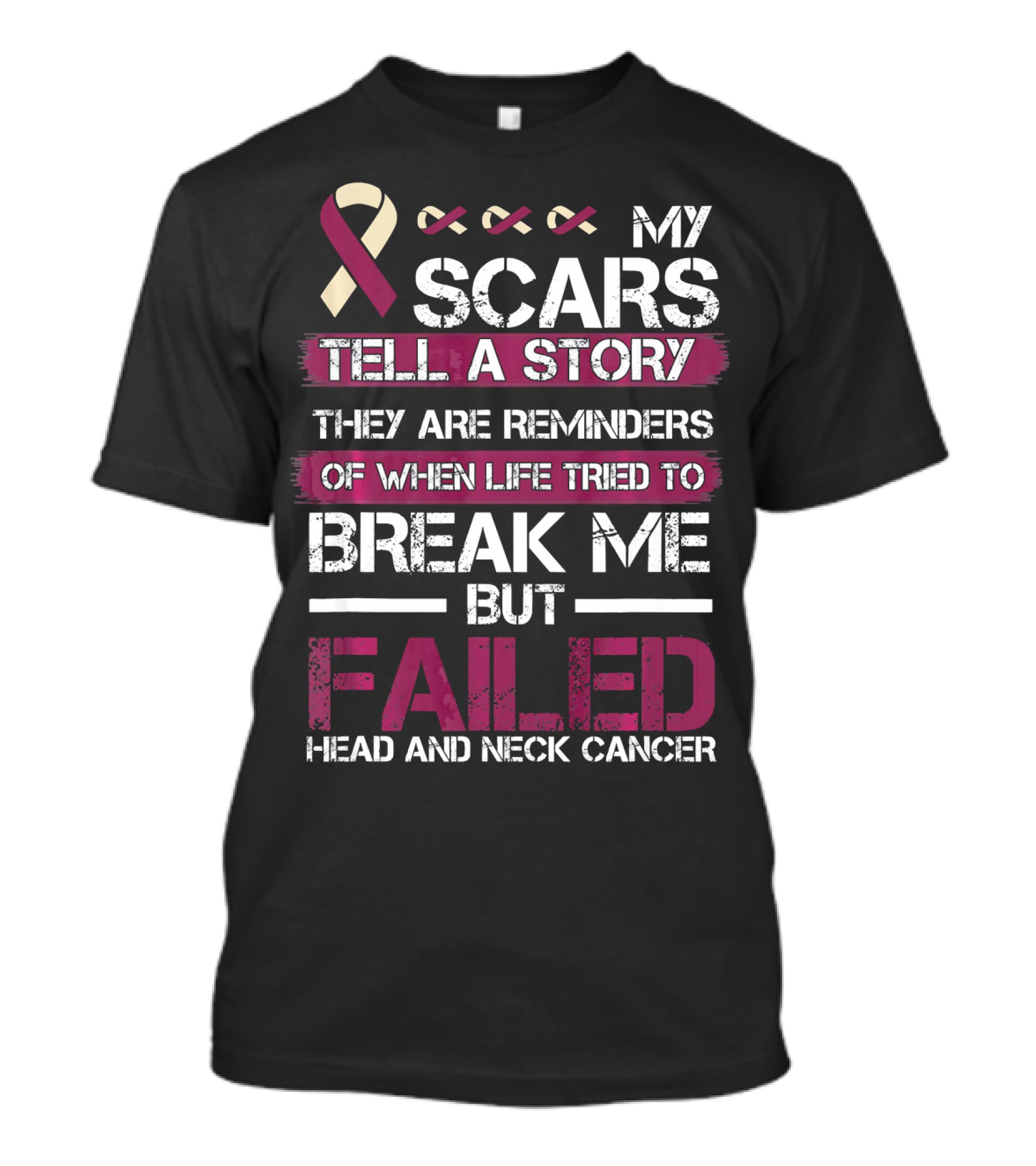 My Scars Tell A Story Break Me But Failed Head And Neck Cancer T-Shirt