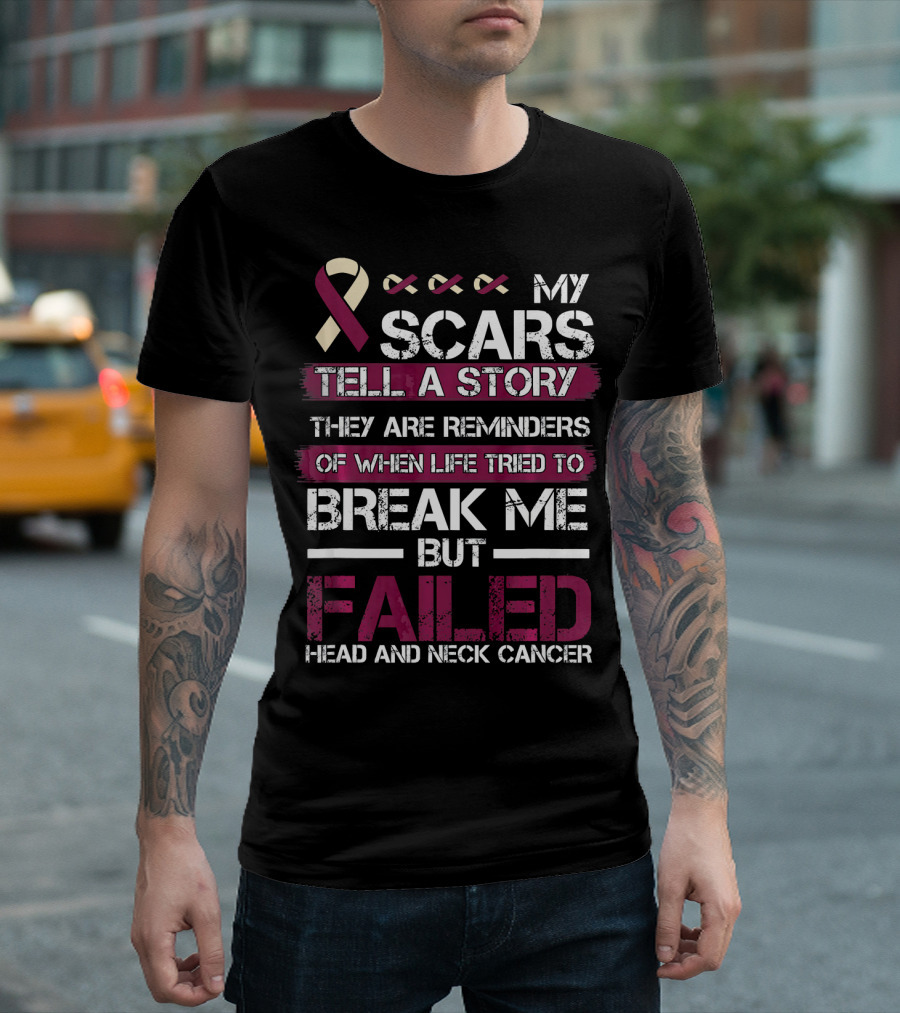 My Scars Tell a Story Break Me But Failed Head and Neck Cancer T-Shirt