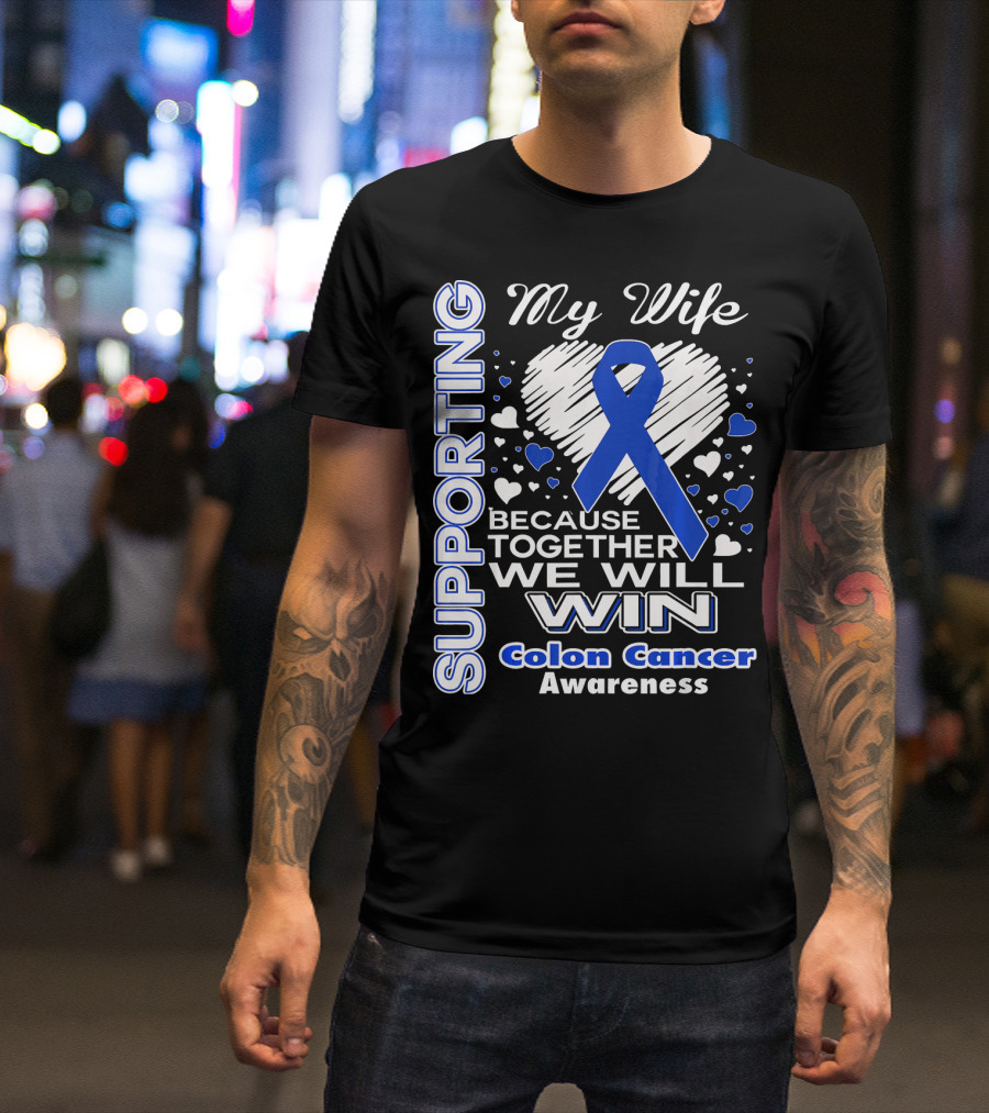 Supporting My Wife Because Together We Will Win Colon Cancer Awareness T-Shirt