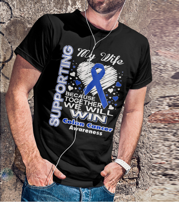 Supporting My Wife Because Together We Will Win Colon Cancer Awareness T-Shirt