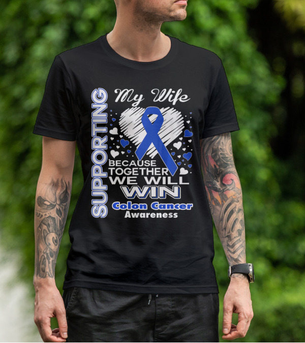 Supporting My Wife Because Together We Will Win Colon Cancer Awareness T-Shirt