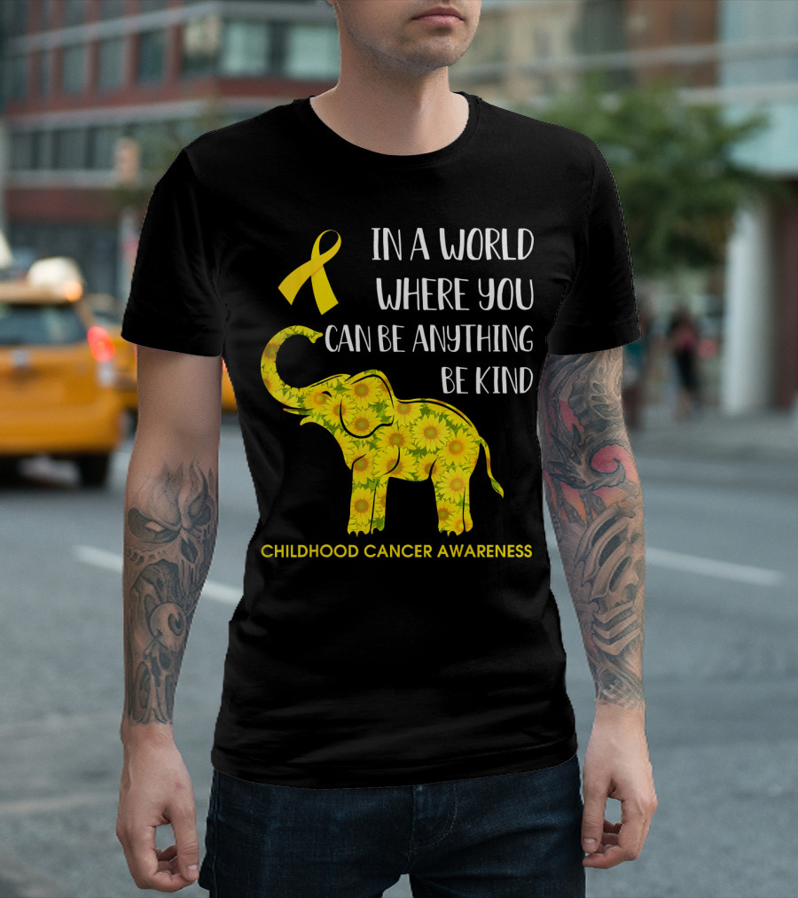 In a World Where You Can Be Anything Be Kind Childhood Cancer Awareness Yellow Ribbon Sunflower Elephant T-Shirt