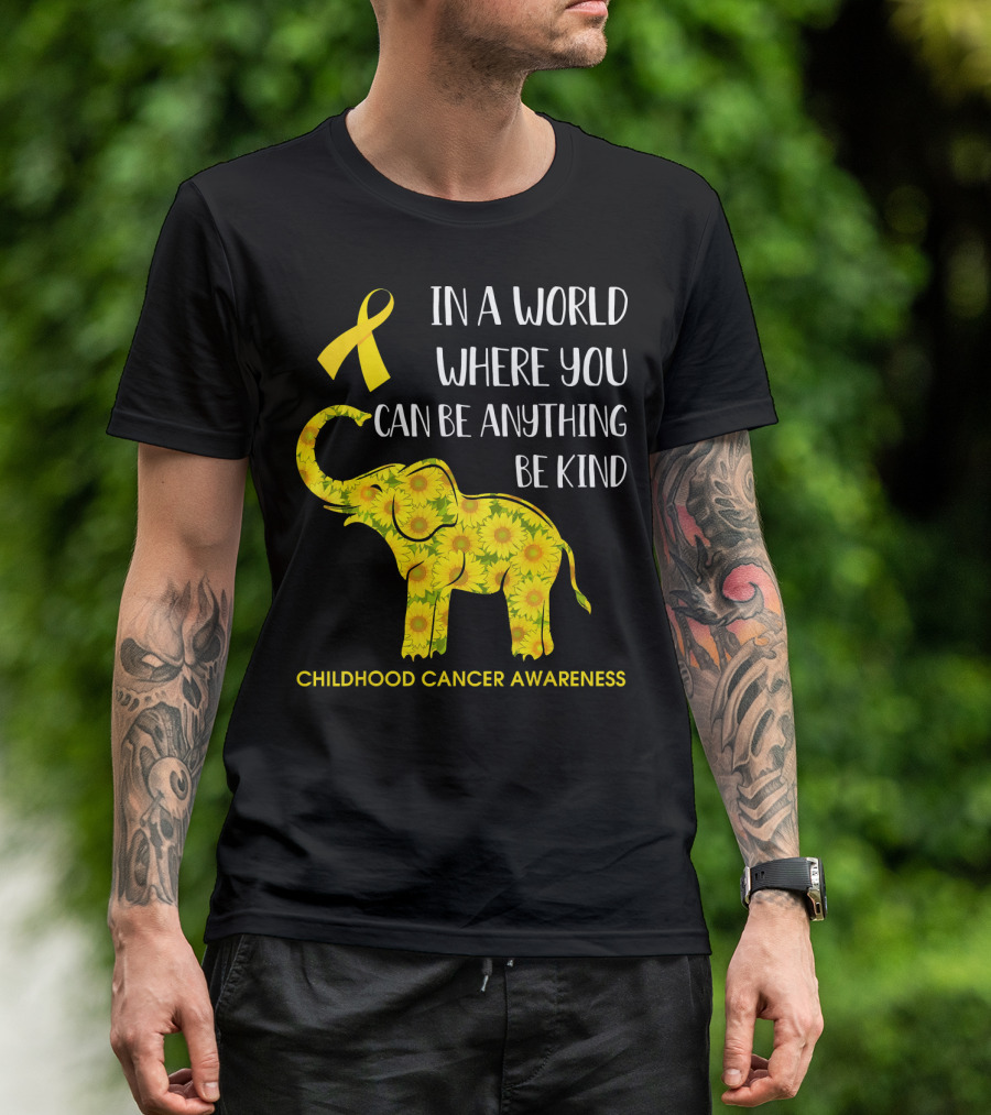In A World Where You Can Be Anything Be Kind Childhood Cancer Awareness Yellow Ribbon Sunflower Elephant T-Shirt