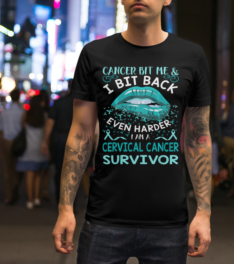 Cancer Bit Me And I Bit Back Even Harder I Am A Cervical Cancer Survivor T-Shirt