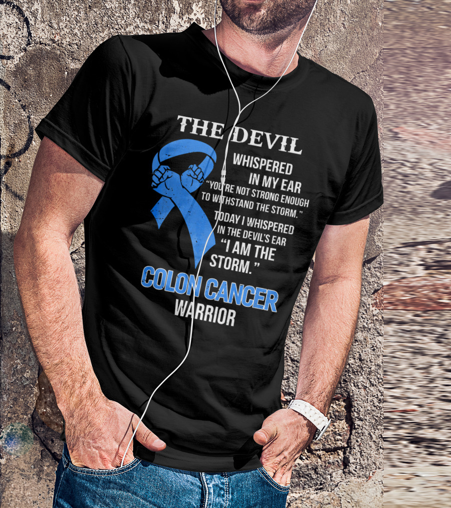 The Devil Whispered Colon Cancer Warrior I Am The Storm T-Shirt