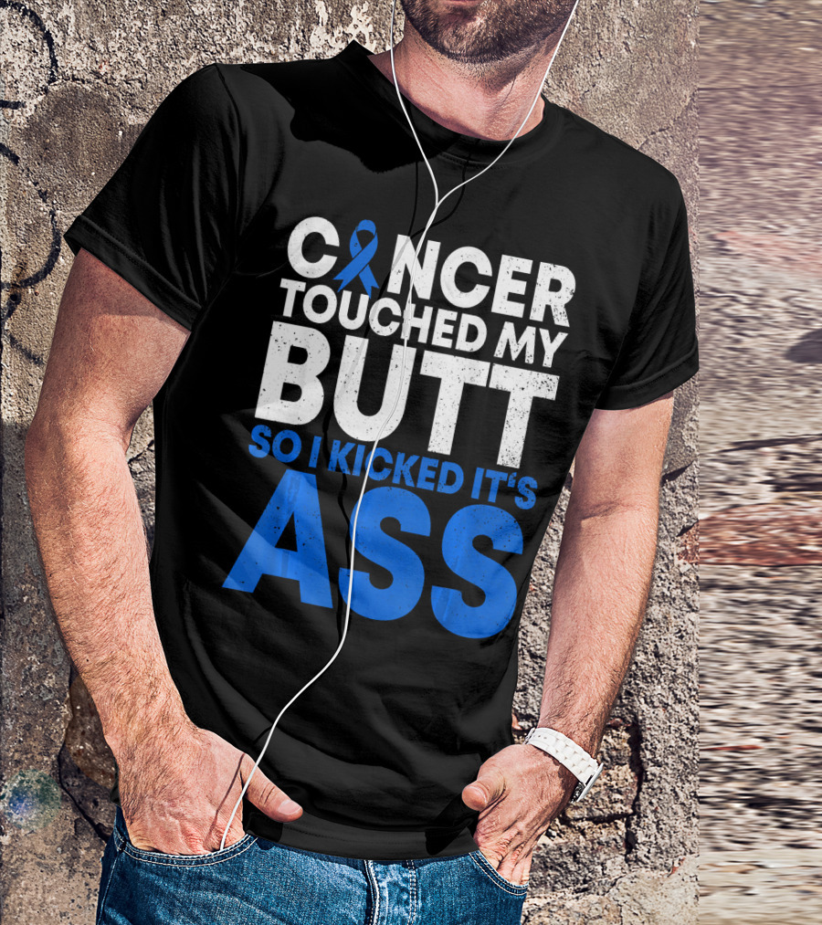 Cancer Touched My Butt So I Kicked It's Ass T-Shirt