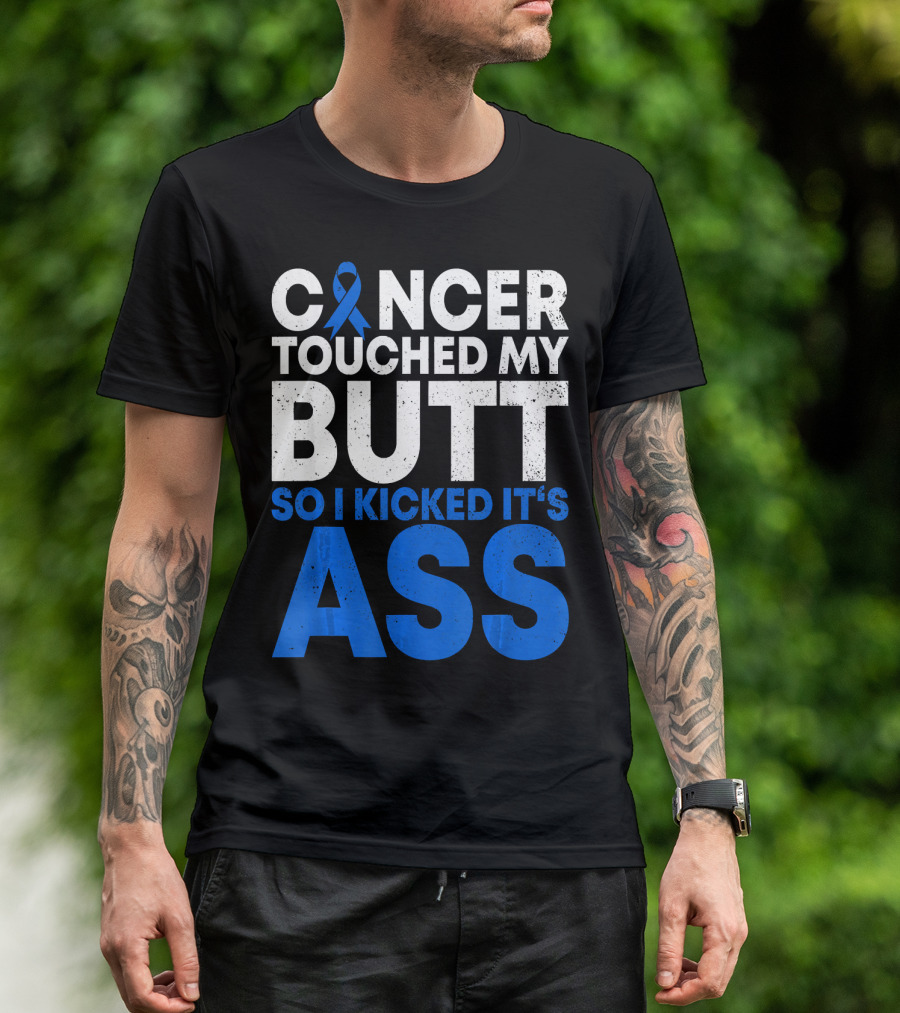 Cancer Touched My Butt So I Kicked It's Ass T-Shirt