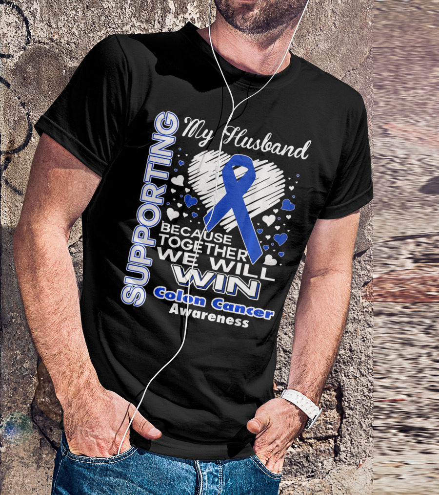 Supporting My Husband Because Together We Will Win Colon Cancer Awareness T-Shirt