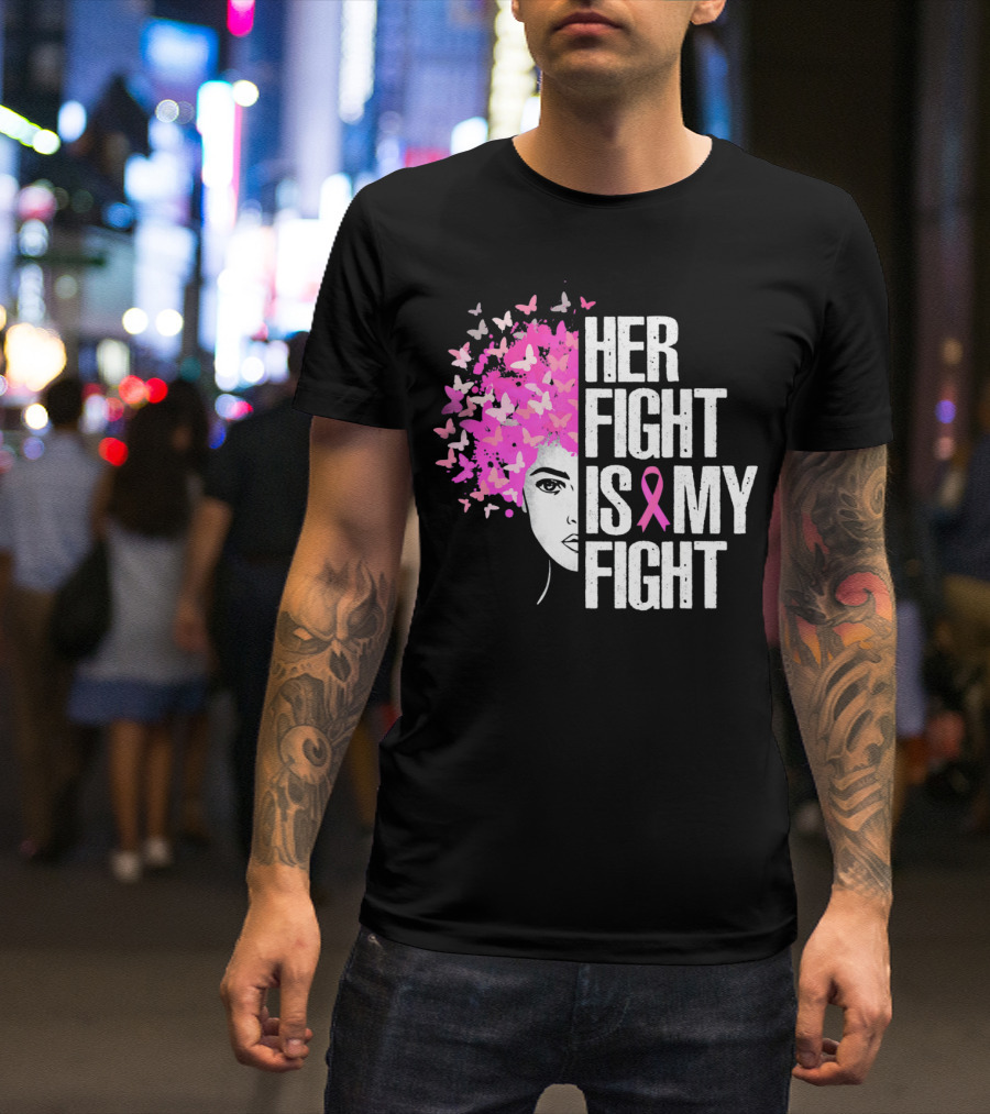 Her Fight Is My Fight Breast Cancer Awareness Butterfly Pink T-Shirt
