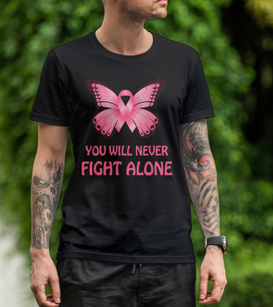 You Will Never Fight Alone Cancer Awareness Pink Ribbon Butterfly T-Shirt
