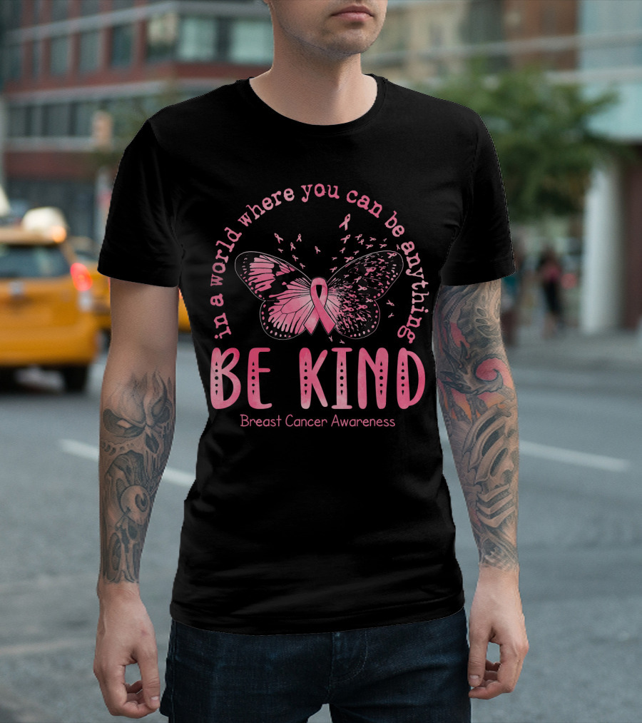 In A World Where You Can Be Anything Be Kind Breast Cancer Awareness Pink Butterfly T-Shirt