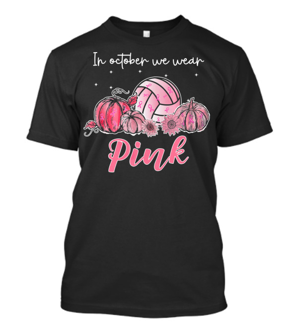 In October We Wear Pink Volleyball Breast Cancer Awareness T-Shirt