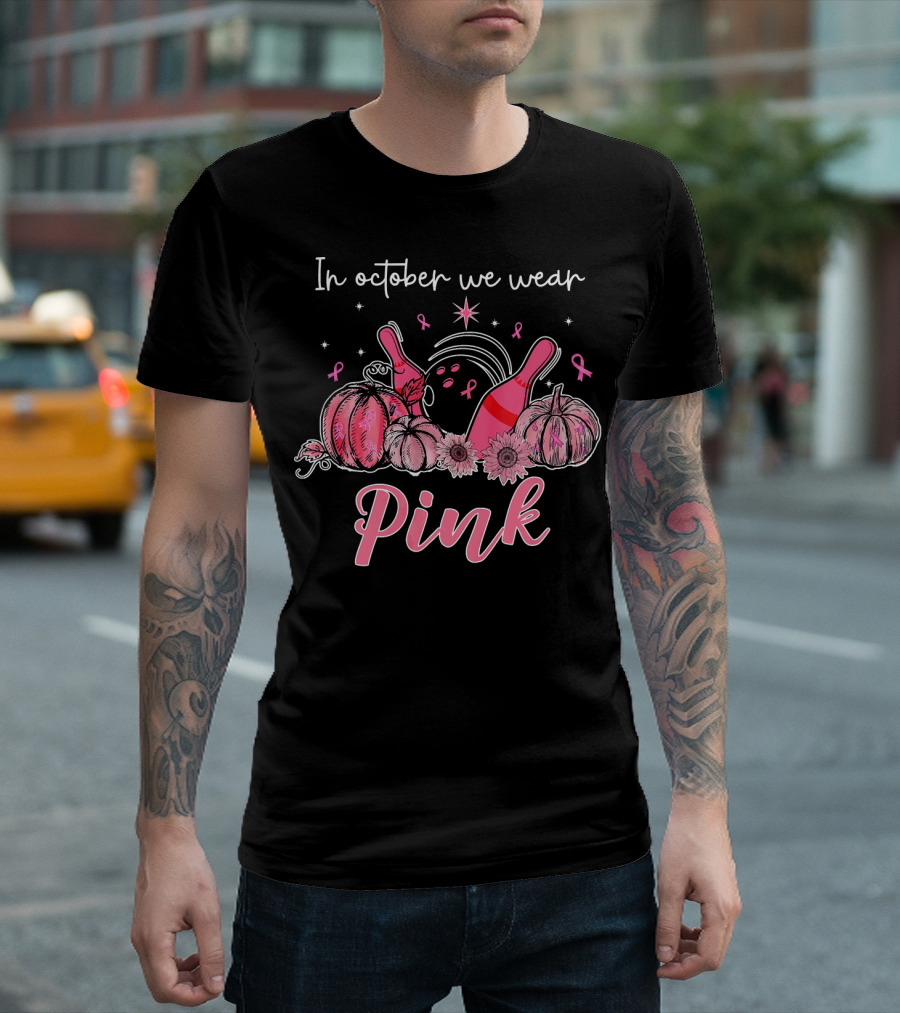 In October We Wear Pink Breast Cancer Awareness Bowling Pumpkins T-Shirt