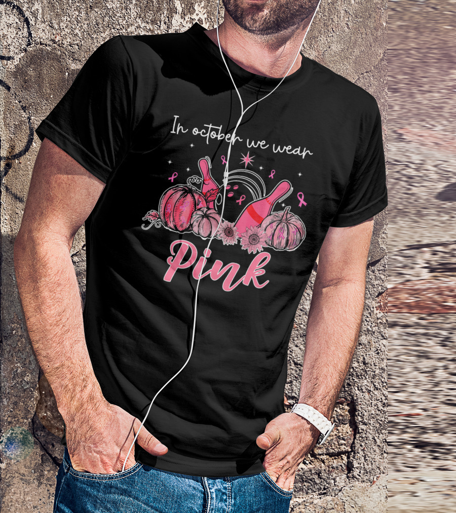 In October We Wear Pink Breast Cancer Awareness Bowling Pumpkins T-Shirt